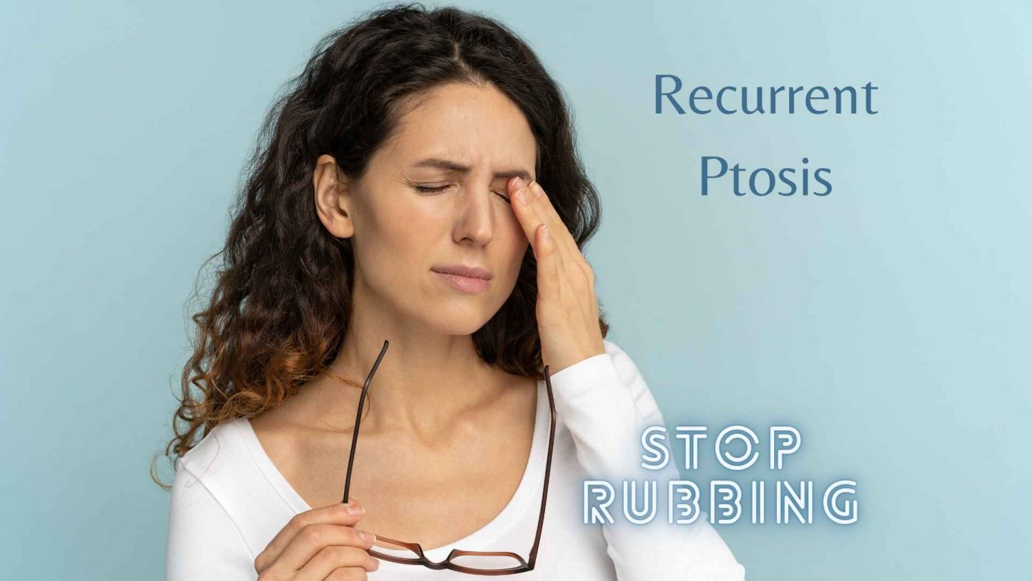 Lady rubbing her eyes causing recurrent ptosis. This will require ptosis surgery.